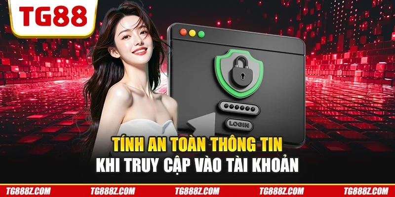 Tính an toàn thông tin khi truy cập vào tài khoản
