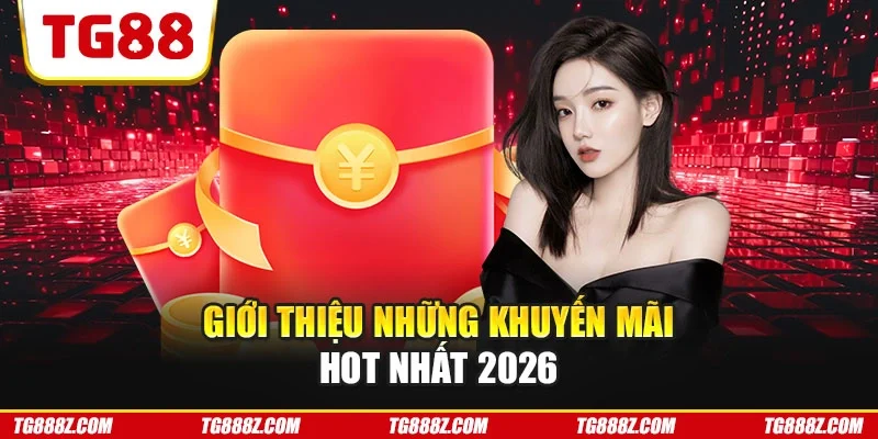 Giới thiệu những khuyến mãi hot nhất 2026