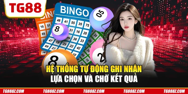 Hệ thống tự động ghi nhận lựa chọn và chờ kết quả