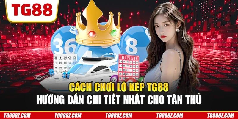 Cách chơi lô kép TG88