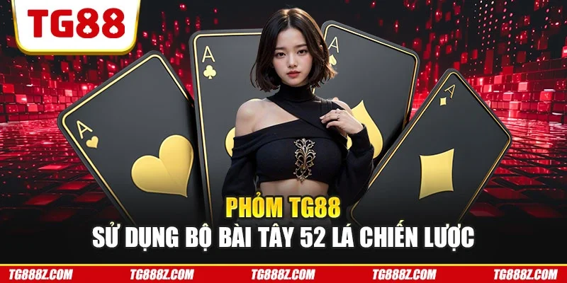 Phỏm TG88 sử dụng bộ bài Tây 52 lá chiến lược
